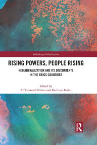 Title: Rising Powers, People Rising: Neoliberalization and its Discontents in the BRICS Countries, Author: Alf Gunvald Nilsen