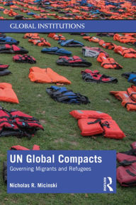 Download online books free audio UN Global Compacts: Governing Migrants and Refugees by Nicholas R. Micinski
