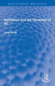 Title: Aesthetics and the Sociology of Art, Author: Janet Wolff