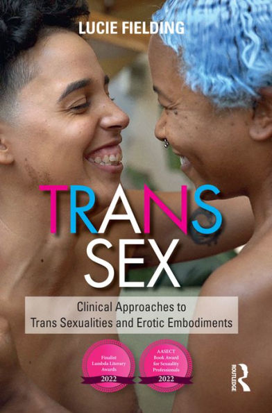 Trans Sex: Clinical Approaches to Trans Sexualities and Erotic Embodiments