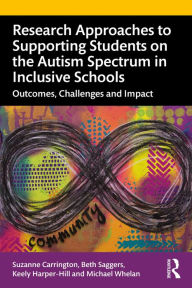 Title: Research Approaches to Supporting Students on the Autism Spectrum in Inclusive Schools: Outcomes, Challenges and Impact, Author: Suzanne Carrington