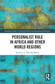 Title: Personalist Rule in Africa and Other World Regions, Author: Jeroen J.J. Van den Bosch