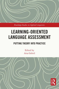 Title: Learning-Oriented Language Assessment: Putting Theory into Practice, Author: Atta Gebril