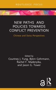 Title: New Paths and Policies towards Conflict Prevention: Chinese and Swiss Perspectives, Author: Courtney J. Fung