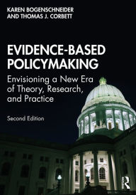 Title: Evidence-Based Policymaking: Envisioning a New Era of Theory, Research, and Practice, Author: Karen Bogenschneider