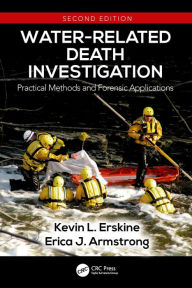 Title: Water-Related Death Investigation: Practical Methods and Forensic Applications, Author: Kevin L. Erskine