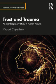 Title: Trust and Trauma: An Interdisciplinary Study in Human Nature, Author: Michael Oppenheim