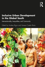 Title: Inclusive Urban Development in the Global South: Intersectionality, Inequalities, and Community, Author: Andrea Rigon