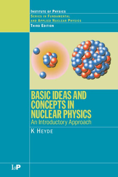 Basic Ideas and Concepts in Nuclear Physics: An Introductory Approach, Third Edition