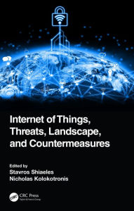 Title: Internet of Things, Threats, Landscape, and Countermeasures, Author: Stavros Shiaeles