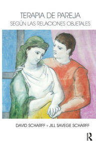 Title: Terapia de Pareja Según las Relaciones Objetales, Author: David E. Scharff