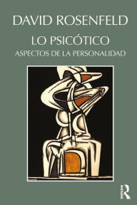 Title: Lo Psicótico: Aspectos de la Personalidad, Author: David Rosenfeld