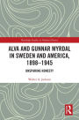 Alva and Gunnar Myrdal in Sweden and America, 1898-1945: Unsparing Honesty