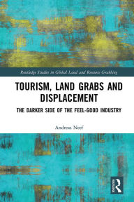 Title: Tourism, Land Grabs and Displacement: The Darker Side of the Feel-Good Industry, Author: Andreas Neef