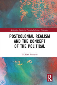 Title: Postcolonial Realism and the Concept of the Political, Author: Eli Park Sorensen