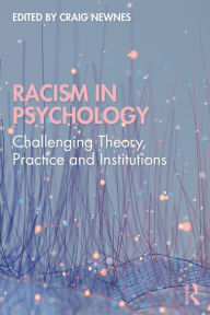 Title: Racism in Psychology: Challenging Theory, Practice and Institutions, Author: Craig Newnes