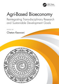 Title: Agri-Based Bioeconomy: Reintegrating Trans-disciplinary Research and Sustainable Development Goals, Author: Chetan Keswani