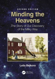 Title: Minding the Heavens: The Story of our Discovery of the Milky Way, Author: Leila Belkora