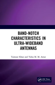 Title: Band-Notch Characteristics in Ultra-Wideband Antennas, Author: Taimoor Khan