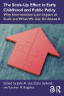 The Scale-Up Effect in Early Childhood and Public Policy: Why Interventions Lose Impact at Scale and What We Can Do About It