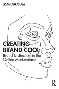 Title: Creating Brand Cool: Brand Distinction in the Online Marketplace, Author: Joan Abraham