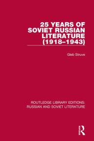 Title: 25 Years of Soviet Russian Literature (1918-1943), Author: Gleb Struve