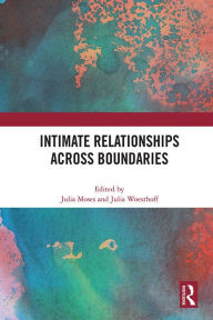 Title: Intimate Relationships Across Boundaries, Author: Julia Moses