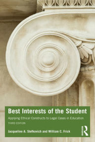 Title: Best Interests of the Student: Applying Ethical Constructs to Legal Cases in Education, Author: Jacqueline A. Stefkovich