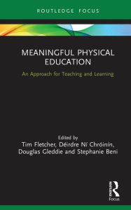 Title: Meaningful Physical Education: An Approach for Teaching and Learning, Author: Tim Fletcher