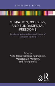 Title: Migration, Workers, and Fundamental Freedoms: Pandemic Vulnerabilities and States of Exception in India, Author: Asha Hans