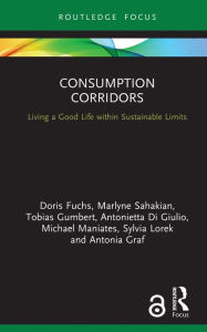 Title: Consumption Corridors: Living a Good Life within Sustainable Limits, Author: Doris Fuchs