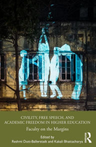 Title: Civility, Free Speech, and Academic Freedom in Higher Education: Faculty on the Margins, Author: Reshmi Dutt-Ballerstadt