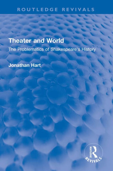 Theater and World: The Problematics of Shakespeare's History