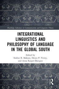 Title: Integrational Linguistics and Philosophy of Language in the Global South, Author: Sinfree B. Makoni