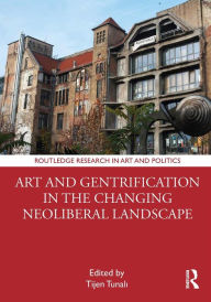 Title: Art and Gentrification in the Changing Neoliberal Landscape, Author: Tijen Tunali