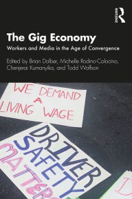 Title: The Gig Economy: Workers and Media in the Age of Convergence, Author: Brian Dolber
