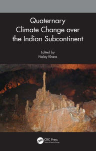 Title: Quaternary Climate Change over the Indian Subcontinent, Author: Neloy Khare