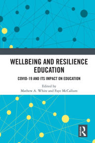 Title: Wellbeing and Resilience Education: COVID-19 and Its Impact on Education, Author: Mathew A. White