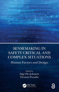 Title: Sensemaking in Safety Critical and Complex Situations: Human Factors and Design, Author: Stig Ole Johnsen