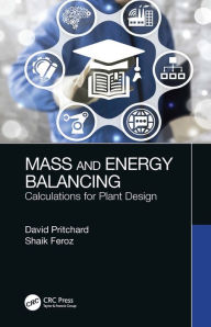 Title: Mass and Energy Balancing: Calculations for Plant Design, Author: David Pritchard