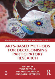 Title: Arts-Based Methods for Decolonising Participatory Research, Author: Tiina Seppälä