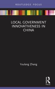 Title: Local Government Innovativeness in China, Author: Youlang Zhang