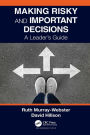 Making Risky and Important Decisions: A Leader's Guide
