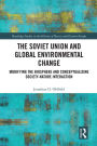 The Soviet Union and Global Environmental Change: Modifying the Biosphere and Conceptualizing Society-Nature Interaction