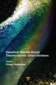 Title: Vanadium Dioxide-Based Thermochromic Smart Windows, Author: Yi Long