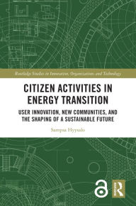 Title: Citizen Activities in Energy Transition: User Innovation, New Communities, and the Shaping of a Sustainable Future, Author: Sampsa Hyysalo