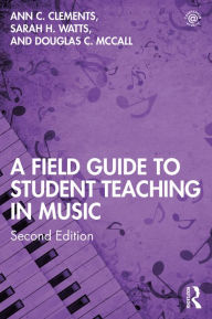 Title: A Field Guide to Student Teaching in Music, Author: Ann C. Clements