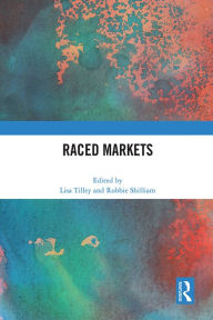 Title: Raced Markets, Author: Lisa Tilley