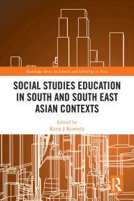 Title: Social Studies Education in South and South East Asian Contexts, Author: Kerry J Kennedy