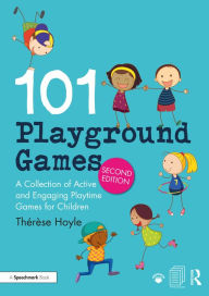 Title: 101 Playground Games: A Collection of Active and Engaging Playtime Games for Children, Author: Thérèse Hoyle